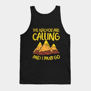 The Nachos Are Calling And I Must Go Tank Top